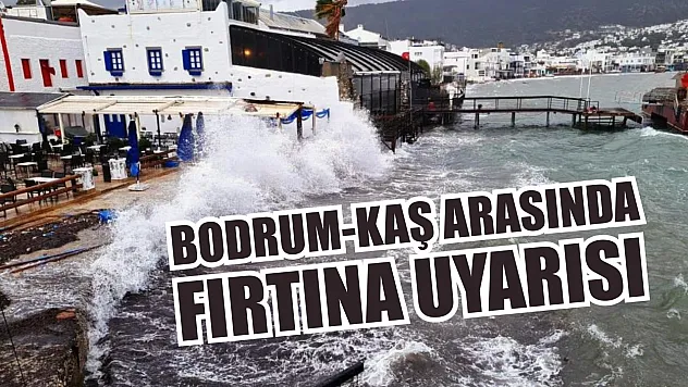 Bodrum-Kaş arasında fırtına uyarısı
