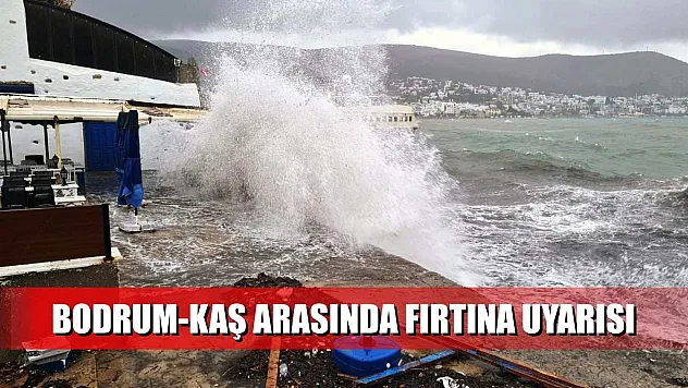 Bodrum-Kaş arasında fırtına uyarısı