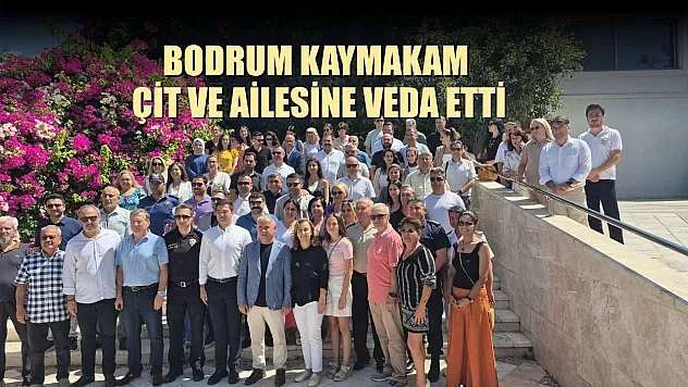 Bodrum Kaymakam Çit ve ailesine veda etti