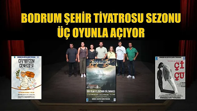 Bodrum şehir tiyatrosu sezonu üç oyunla açıyor