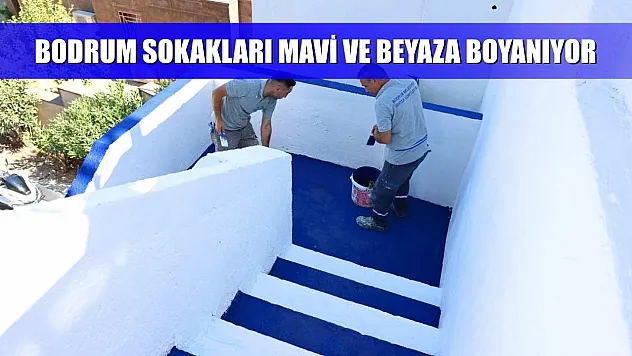 Bodrum sokakları mavi ve beyaza boyanıyor