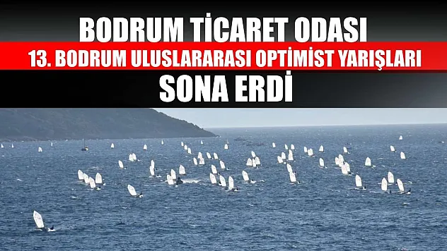 Bodrum Ticaret Odası 13. Bodrum Uluslararası Optimist Yarışları sona erdi