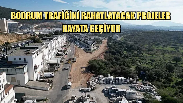 Bodrum trafiğini rahatlatacak projeler hayata geçiyor