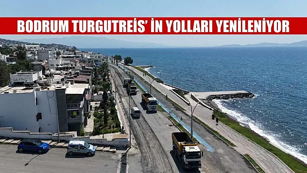 Bodrum Turgutreis' in yolları yenileniyor