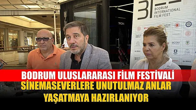 Bodrum Uluslararası Film Festivali sinemaseverlere unutulmaz anlar yaşatmaya hazırlanıyor