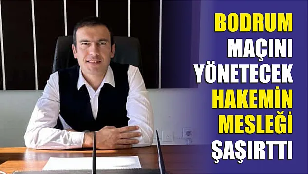 Bodrum'un Maçını Yönetecek Hakemin Mesleği Şaşırttı