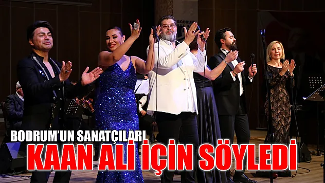 Bodrum'un sanatçıları Kaan Ali için söyledi