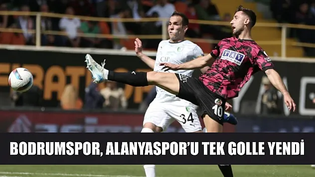 Bodrumspor, Alanyaspor'u tek golle yendi