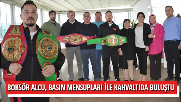 BOKSÖR ALCU, BASIN MENSUPLARI İLE KAHVALTIDA BULUŞTU