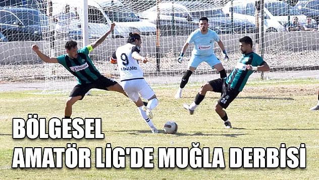 Bölgesel Amatör Lig'de Muğla derbisi