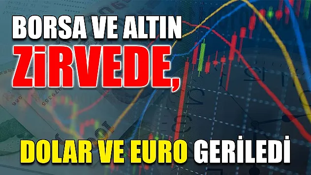 Borsa ve altın zirvede, dolar ve euro geriledi