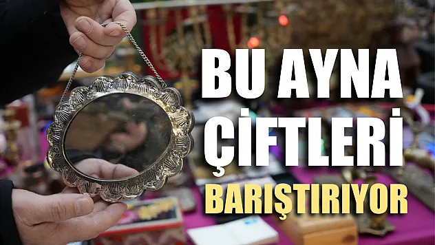 Bu ayna çiftleri barıştırıyor