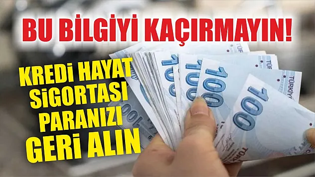 Bu Bilgiyi Kaçırmayın! Kredi Hayat Sigortası Paranızı Geri Alın!
