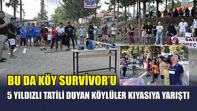 Bu da köy Survivor'u: 5 yıldızlı tatili duyan köylüler kıyasıya yarıştı