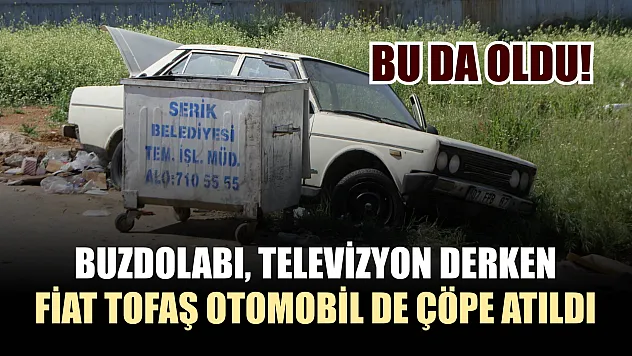 Bu da oldu: Buzdolabı, televizyon derken Fiat Tofaş otomobil de çöpe atıldı