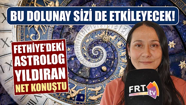 Bu dolunay sizi de etkileyecek! Fethiye'deki Astrolog Yıldıran net konuştu