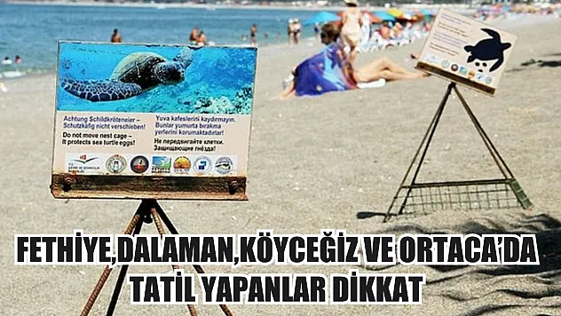 Bu haber tatilcileri ilgilendiriyor: Fethiye, Dalaman, Köyceğiz ve Ortaca'da tatil yapanlar dikkat