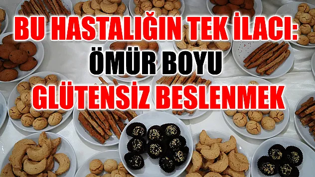 Bu hastalığın tek ilacı: Ömür boyu glütensiz beslenmek