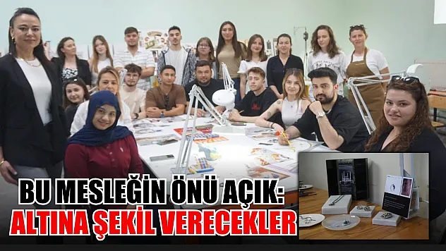Bu mesleğin önü açık: Altına şekil verecekler