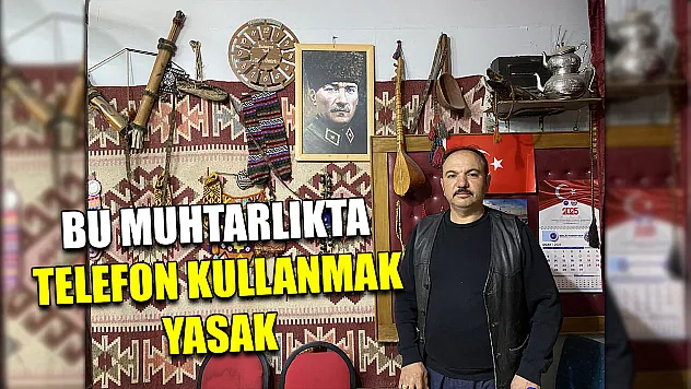 Bu muhtarlıkta telefon kullanmak yasak