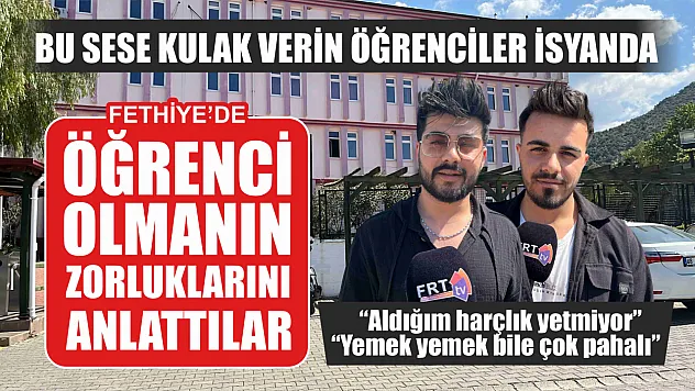 Bu sese kulak verin öğrenciler isyanda, Fethiye'de öğrenci olmanın zorluklarını anlattılar