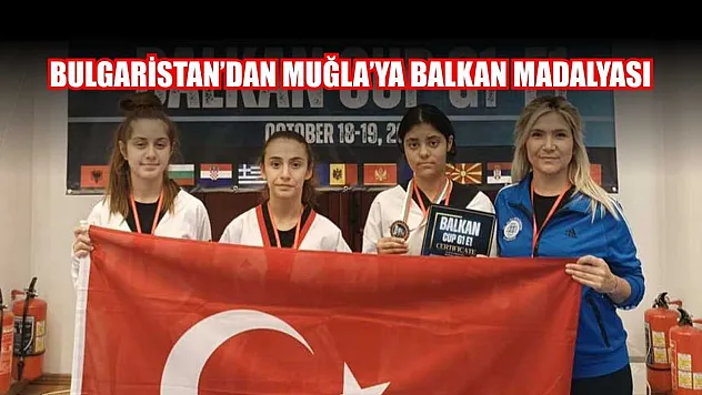Bulgaristan'dan Muğla'ya Balkan Madalyası