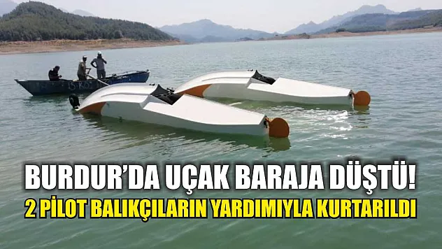 Burdur'da Uçak Baraja Düştü! 2 Pilot Balıkçıların Yardımıyla Kurtarıldı