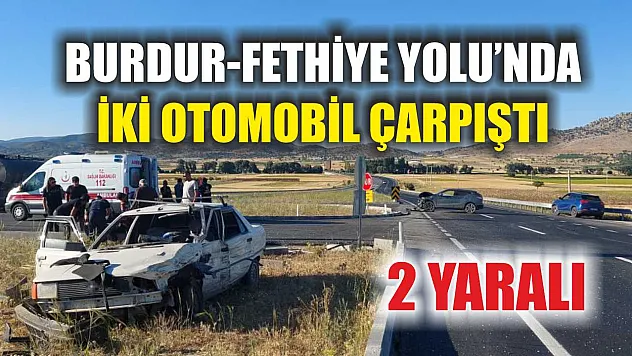 Burdur-Fethiye Yolu'nda İki Otomobil Çarpıştı: 2 Yaralı