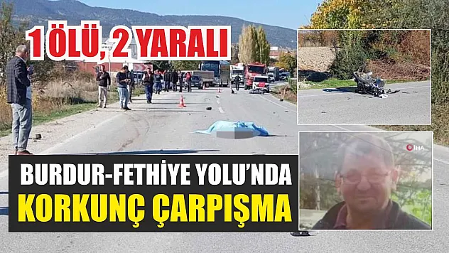 Burdur-Fethiye Yolu'nda Korkunç Çarpışma: 1 Ölü, 2 Yaralı