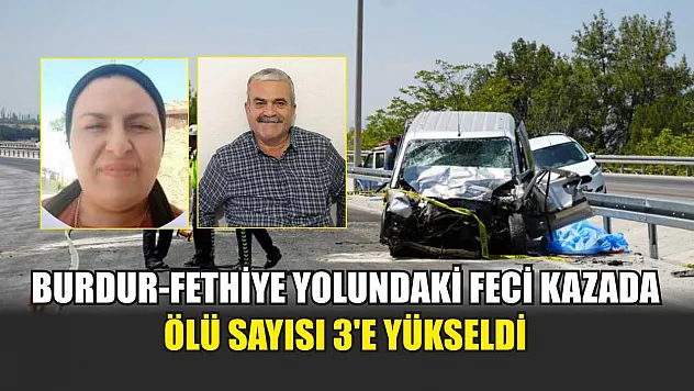 Burdur-Fethiye Yolundaki feci kazada ölü sayısı 3'e yükseldi