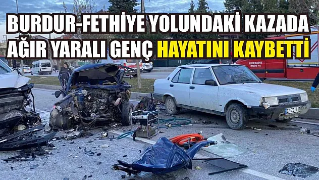 Burdur-Fethiye Yolundaki Kazada Ağır Yaralı Genç Hayatını Kaybetti