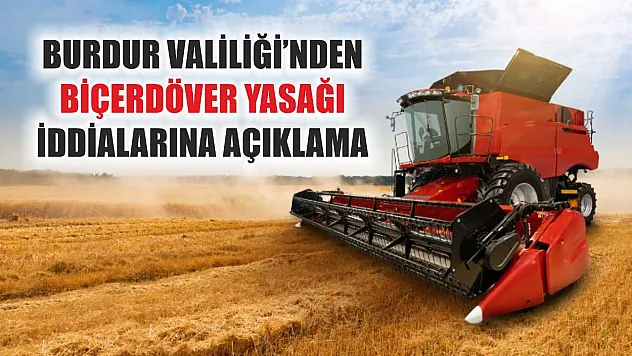 Burdur Valiliği'nden biçerdöver yasağı iddialarına açıklama