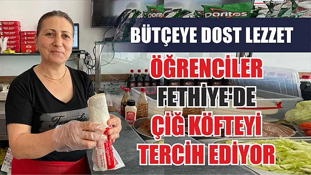 Bütçeye dost lezzet: Öğrenciler Fethiye'de çiğ köfteyi tercih ediyor