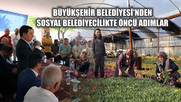 Büyükşehir Belediyesi'nden Sosyal Belediyecilikte Öncü Adımlar
