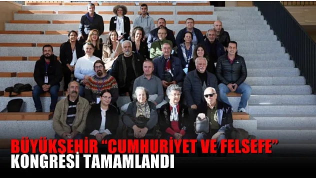 Büyükşehir 'Cumhuriyet ve Felsefe' kongresi tamamlandı