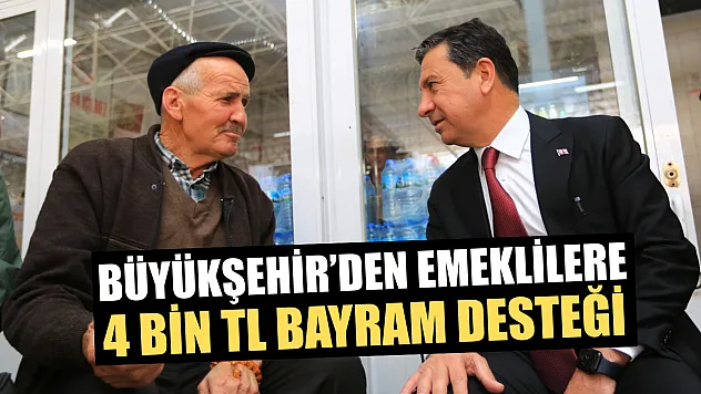 Büyükşehir'den emeklilere 4 bin TL bayram desteği