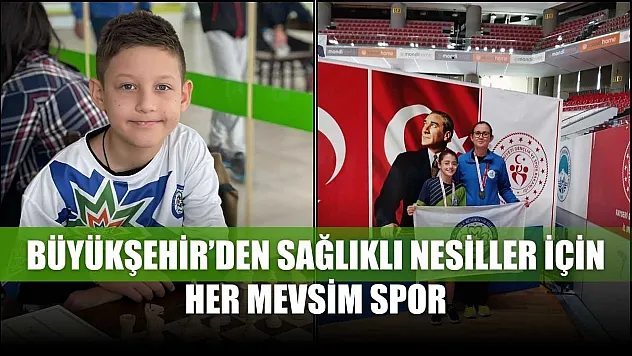 Büyükşehir'den sağlıklı nesiller için her mevsim spor