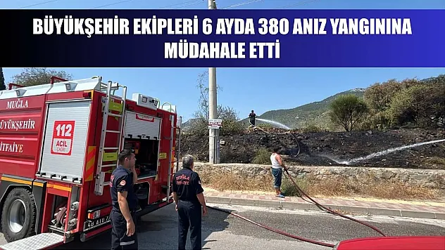 Büyükşehir Ekipleri 6 Ayda 380 Anız Yangınına müdahale etti