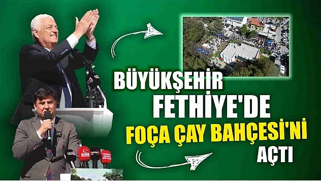 Büyükşehir Fethiye'de Foça Çay Bahçesi'ni Açtı  