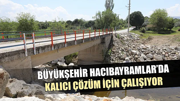 Büyükşehir Hacıbayramlar'da kalıcı çözüm için çalışıyor