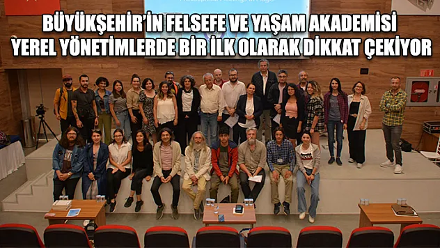 Büyükşehir'in Felsefe ve Yaşam Akademisi Yerel Yönetimlerde Bir İlk Olarak Dikkat Çekiyor