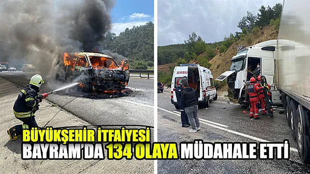 Büyükşehir İtfaiyesi Bayram'da 134 Olaya Müdahale Etti