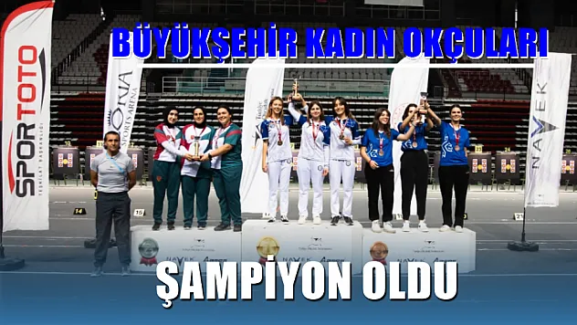 Büyükşehir Kadın Okçuları Şampiyon Oldu