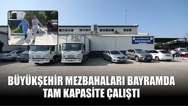 Büyükşehir mezbahaları bayramda tam kapasite çalıştı