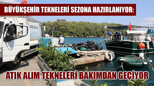 Büyükşehir Tekneleri Sezona Hazırlanıyor: Atık Alım Tekneleri Bakımdan Geçiyor