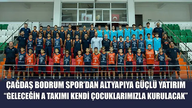Çağdaş Bodrum Spor'dan Altyapıya Güçlü Yatırım: 'Geleceğin A Takımı Kendi Çocuklarımızla Kurulacak'