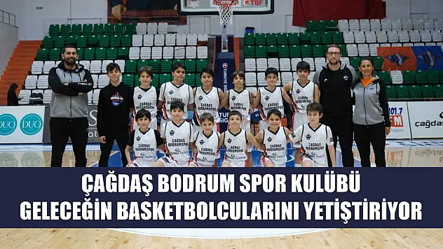 Çağdaş Bodrum Spor Kulübü Geleceğin Basketbolcularını Yetiştiriyor