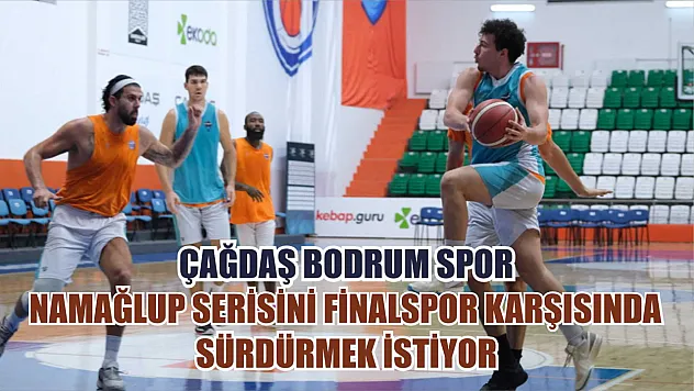Çağdaş Bodrum Spor, Namağlup Serisini Finalspor Karşısında Sürdürmek İstiyor