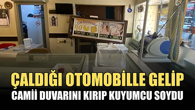 Çaldığı otomobille gelip camii duvarını kırıp kuyumcu soydu