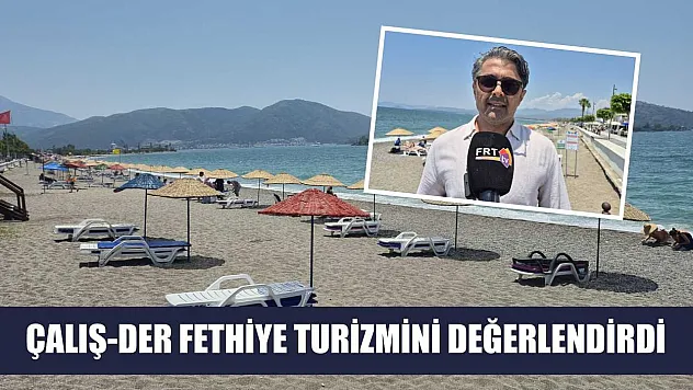 ÇALIŞ-DER, Fethiye turizmini değerlendirdi